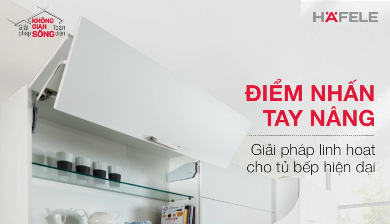 Điểm nhấn tay nâng, giải pháp linh hoạt cho tủ bếp hiện đại